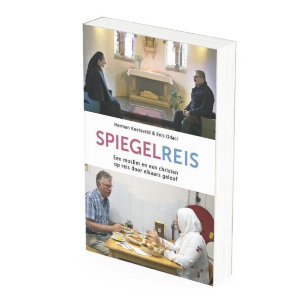 Spiegelreis. Een moslim en een christen op reis door elkaars geloof